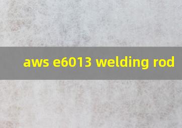 aws e6013 welding rod
